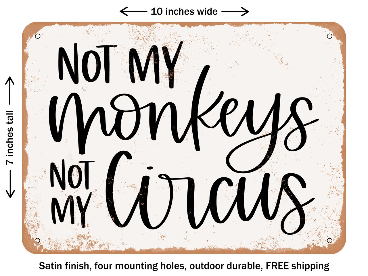 DECORATIVE METAL SIGN - Not My Monkeys Not My Circus - Vintage Rusty Look